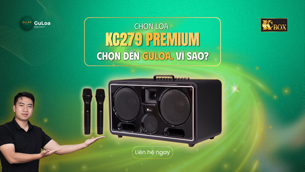 CHỌN LOA KC279 PREMIUM - CHỌN ĐẾN GULOA. VÌ SAO?